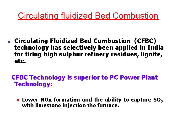 Circulating fluidized Bed Combustion n Circulating Fluidized Bed Combustion (CFBC) technology has selectively been