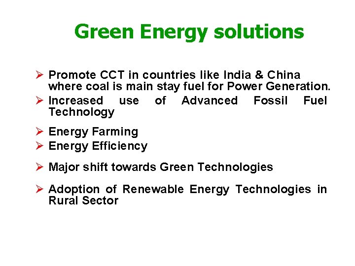 Green Energy solutions Ø Promote CCT in countries like India & China where coal