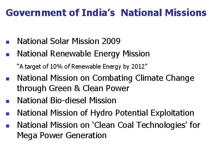 Government of India’s National Missions n n National Solar Mission 2009 National Renewable Energy