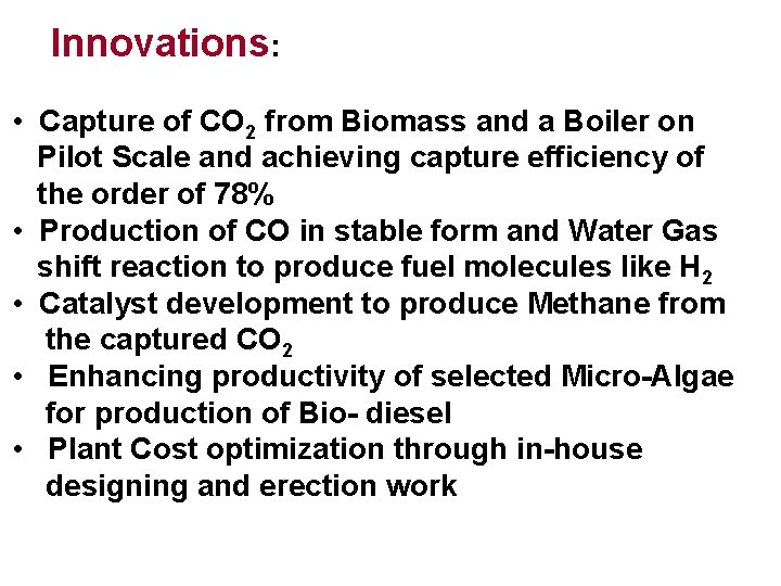 Innovations: • Capture of CO 2 from Biomass and a Boiler on Pilot Scale