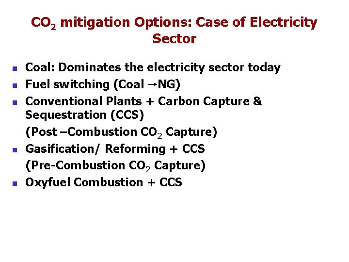 CO 2 mitigation Options: Case of Electricity Sector n n n Coal: Dominates the