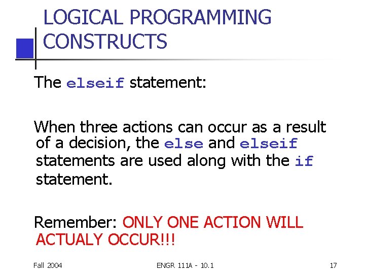 LOGICAL PROGRAMMING CONSTRUCTS The elseif statement: When three actions can occur as a result LOGICAL PROGRAMMING CONSTRUCTS The elseif statement: When three actions can occur as a result