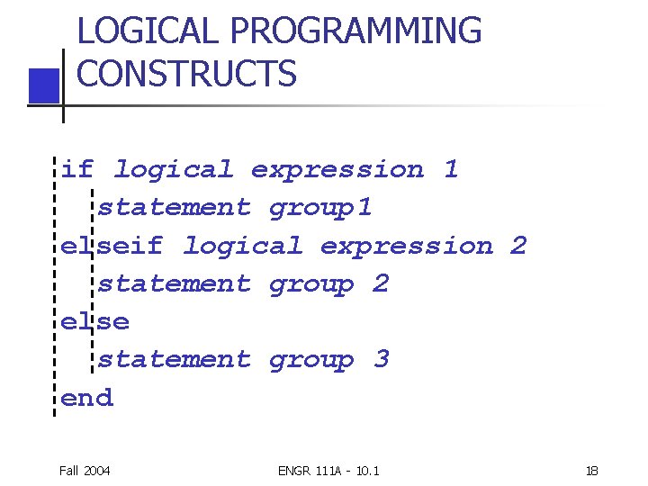 LOGICAL PROGRAMMING CONSTRUCTS if logical expression 1 statement group 1 elseif logical expression 2 LOGICAL PROGRAMMING CONSTRUCTS if logical expression 1 statement group 1 elseif logical expression 2