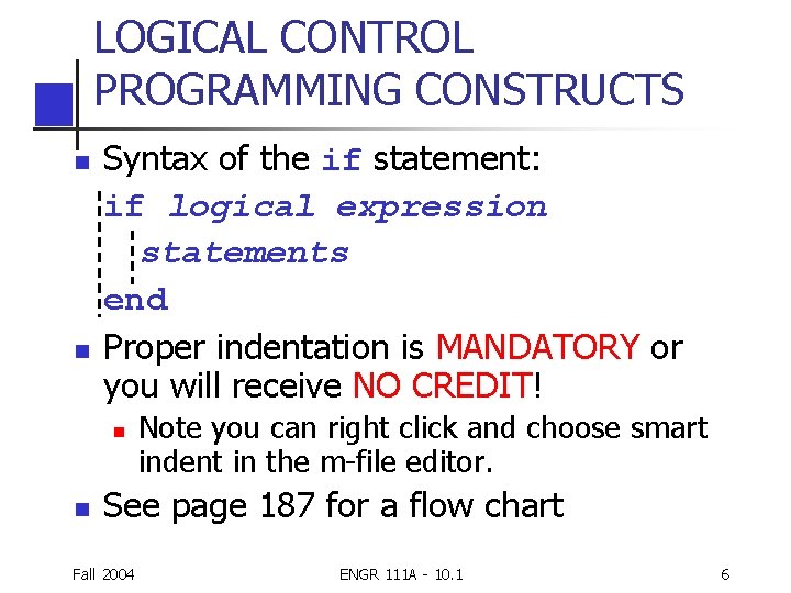 LOGICAL CONTROL PROGRAMMING CONSTRUCTS n n Syntax of the if statement: if logical expression LOGICAL CONTROL PROGRAMMING CONSTRUCTS n n Syntax of the if statement: if logical expression