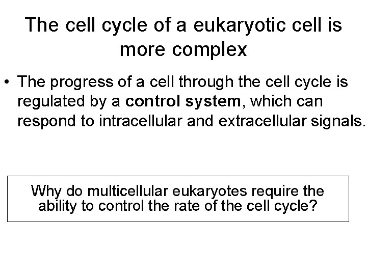 The cell cycle of a eukaryotic cell is more complex • The progress of