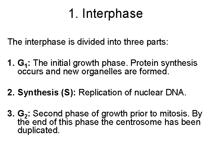 1. Interphase The interphase is divided into three parts: 1. G 1: The initial