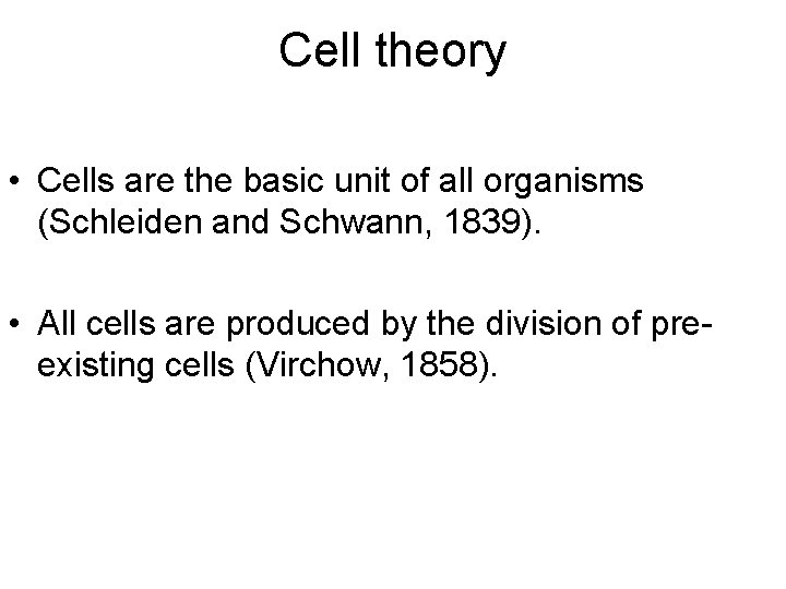 Cell theory • Cells are the basic unit of all organisms (Schleiden and Schwann,