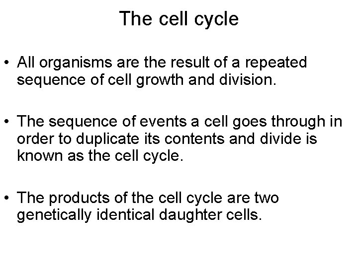 The cell cycle • All organisms are the result of a repeated sequence of