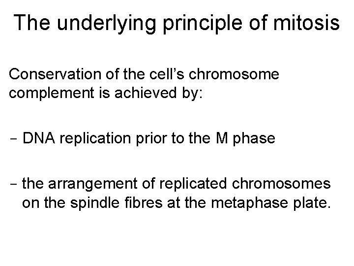 The underlying principle of mitosis Conservation of the cell’s chromosome complement is achieved by: