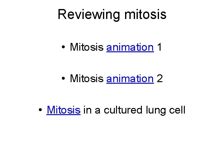 Reviewing mitosis • Mitosis animation 1 • Mitosis animation 2 • Mitosis in a