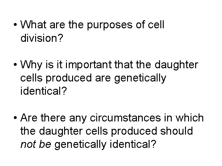  • What are the purposes of cell division? • Why is it important