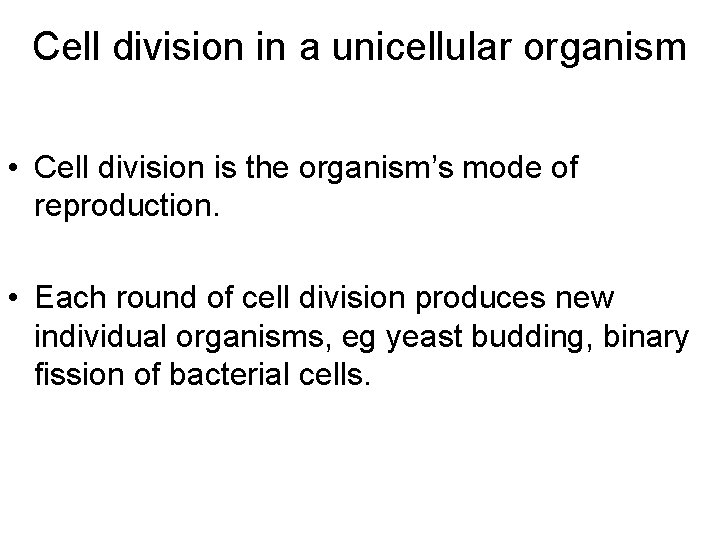 Cell division in a unicellular organism • Cell division is the organism’s mode of