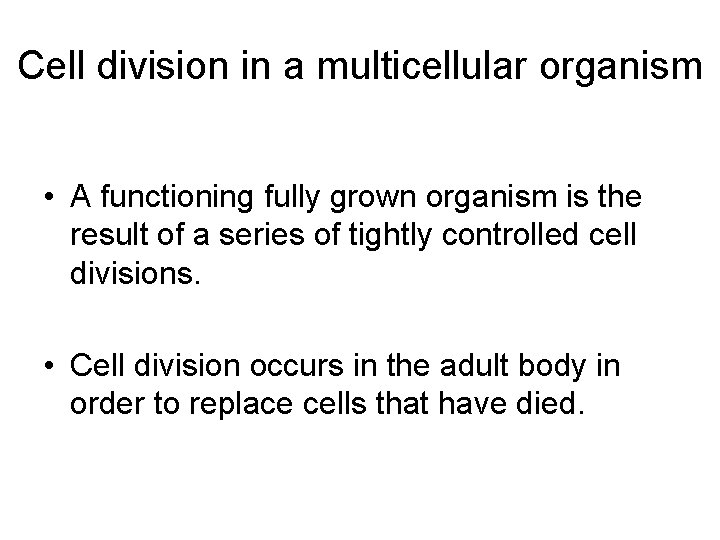 Cell division in a multicellular organism • A functioning fully grown organism is the