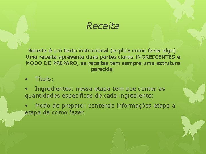 Receita é um texto instrucional (explica como fazer algo). Uma receita apresenta duas partes