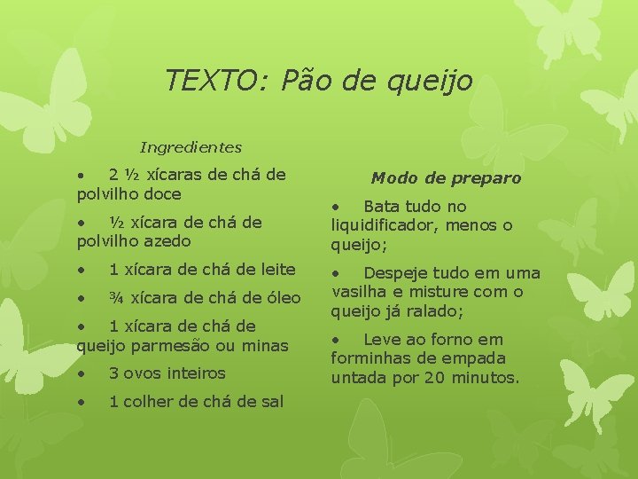 TEXTO: Pão de queijo Ingredientes 2 ½ xícaras de chá de polvilho doce •
