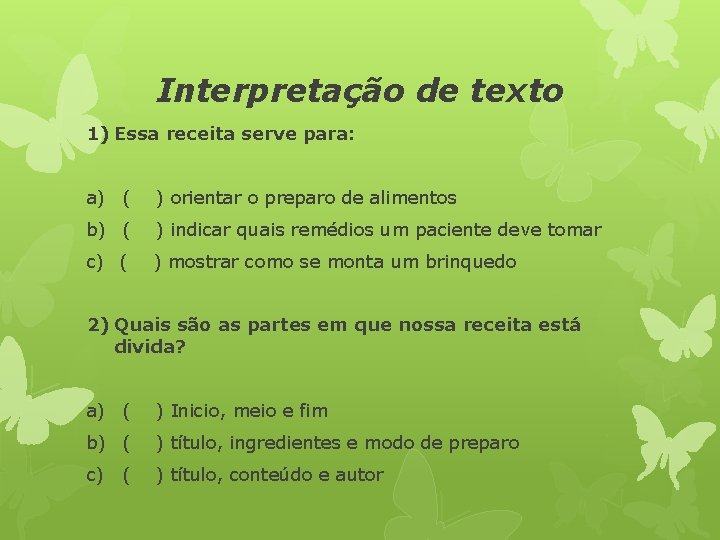 Interpretação de texto 1) Essa receita serve para: a) ( ) orientar o preparo