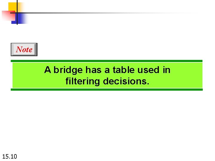 Note A bridge has a table used in filtering decisions. 15. 10 