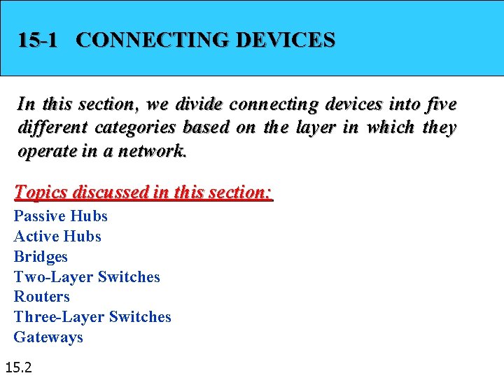 15 -1 CONNECTING DEVICES In this section, we divide connecting devices into five different