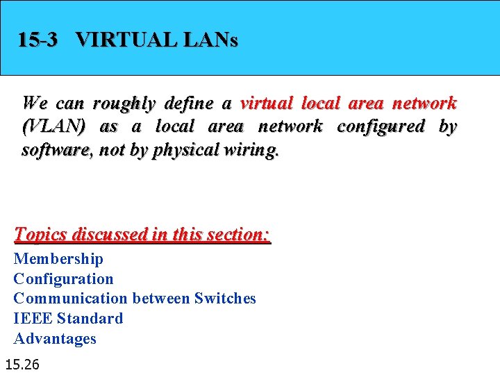 15 -3 VIRTUAL LANs We can roughly define a virtual local area network (VLAN)