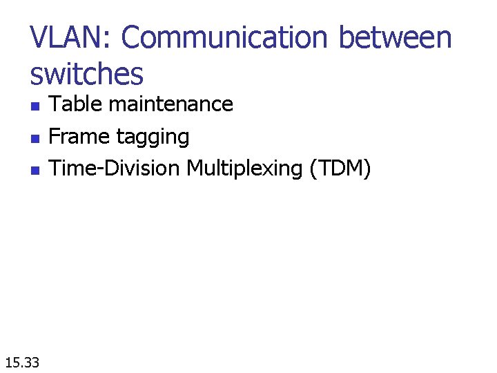 VLAN: Communication between switches n n n 15. 33 Table maintenance Frame tagging Time-Division