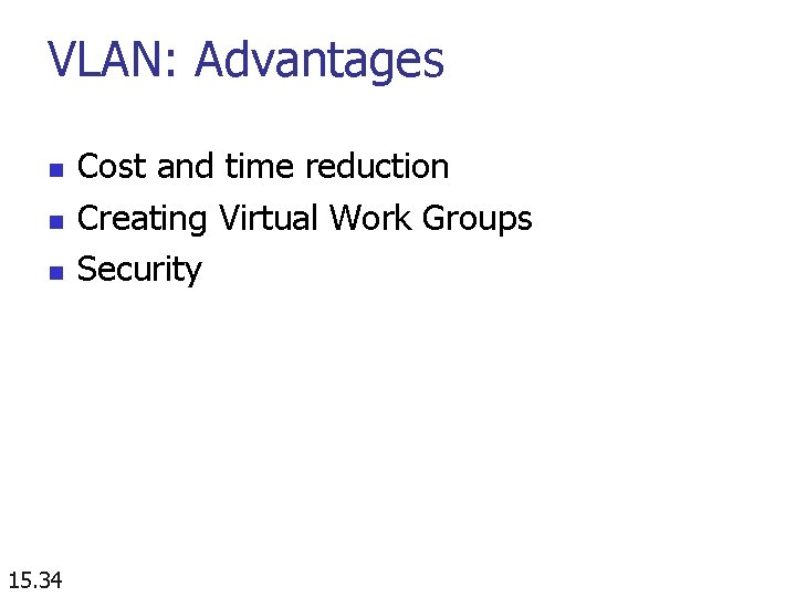 VLAN: Advantages n n n 15. 34 Cost and time reduction Creating Virtual Work