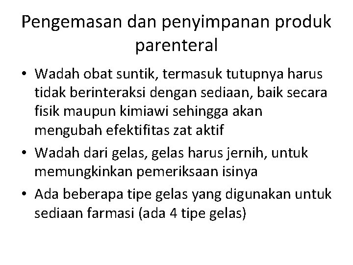 Pengemasan dan penyimpanan produk parenteral • Wadah obat suntik, termasuk tutupnya harus tidak berinteraksi