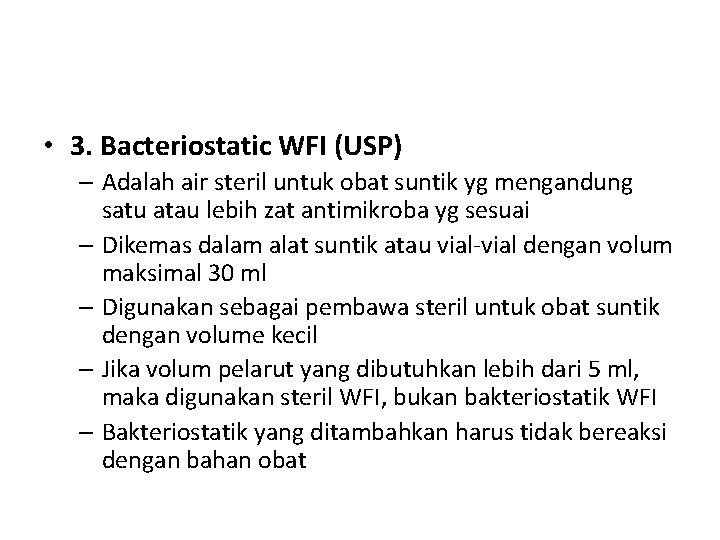  • 3. Bacteriostatic WFI (USP) – Adalah air steril untuk obat suntik yg