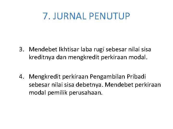 7. JURNAL PENUTUP 3. Mendebet Ikhtisar laba rugi sebesar nilai sisa kreditnya dan mengkredit 7. JURNAL PENUTUP 3. Mendebet Ikhtisar laba rugi sebesar nilai sisa kreditnya dan mengkredit