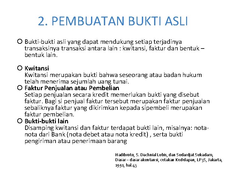2. PEMBUATAN BUKTI ASLI Bukti-bukti asli yang dapat mendukung setiap terjadinya transaksi antara lain 2. PEMBUATAN BUKTI ASLI Bukti-bukti asli yang dapat mendukung setiap terjadinya transaksi antara lain
