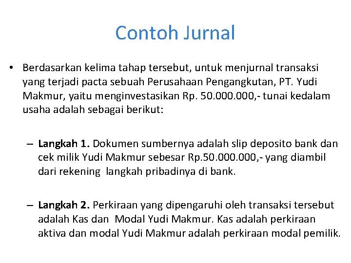 Contoh Jurnal • Berdasarkan kelima tahap tersebut, untuk menjurnal transaksi yang terjadi pacta sebuah Contoh Jurnal • Berdasarkan kelima tahap tersebut, untuk menjurnal transaksi yang terjadi pacta sebuah