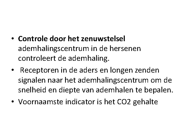  • Controle door het zenuwstelsel ademhalingscentrum in de hersenen controleert de ademhaling. •