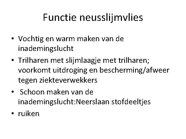 Functie neusslijmvlies • Vochtig en warm maken van de inademingslucht • Trilharen met slijmlaagje