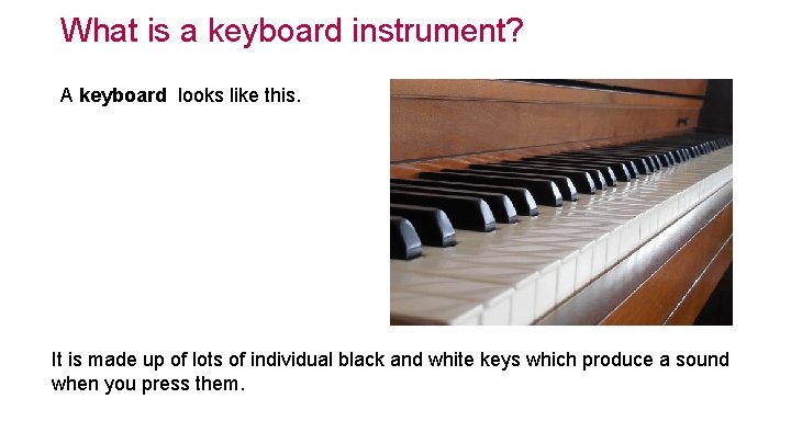 What is a keyboard instrument? A keyboard looks like this. It is made up