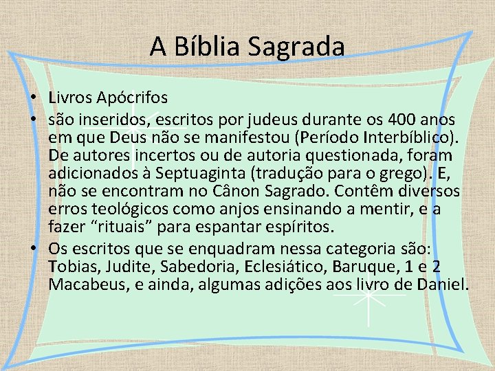 A Bíblia Sagrada • Livros Apócrifos • são inseridos, escritos por judeus durante os