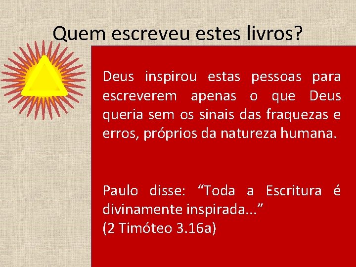 Quem escreveu estes livros? Foram 40 os escolhidos. . . Deus inspirou estas pessoas