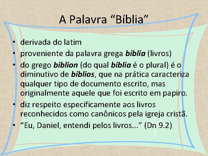 A Palavra “Bíblia” • derivada do latim • proveniente da palavra grega biblia (livros)