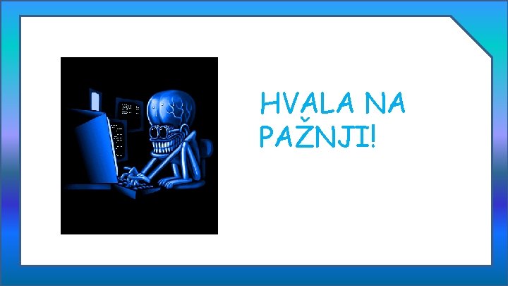 HVALA NA PAŽNJI! 