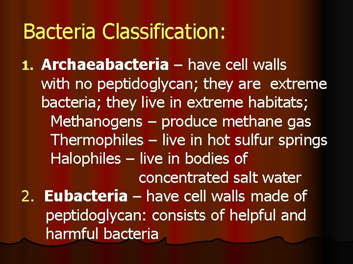 Bacteria Classification: Archaeabacteria – have cell walls with no peptidoglycan; they are extreme bacteria;