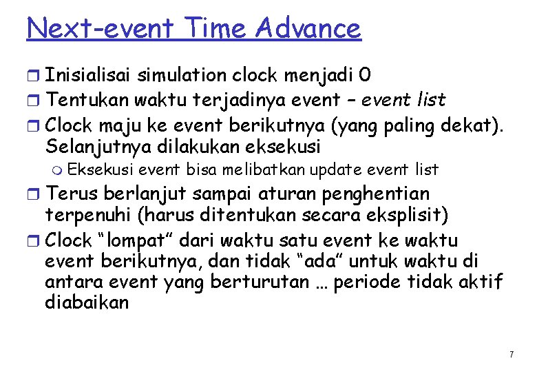 Next-event Time Advance r Inisialisai simulation clock menjadi 0 r Tentukan waktu terjadinya event