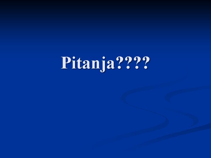 Pitanja? ? 