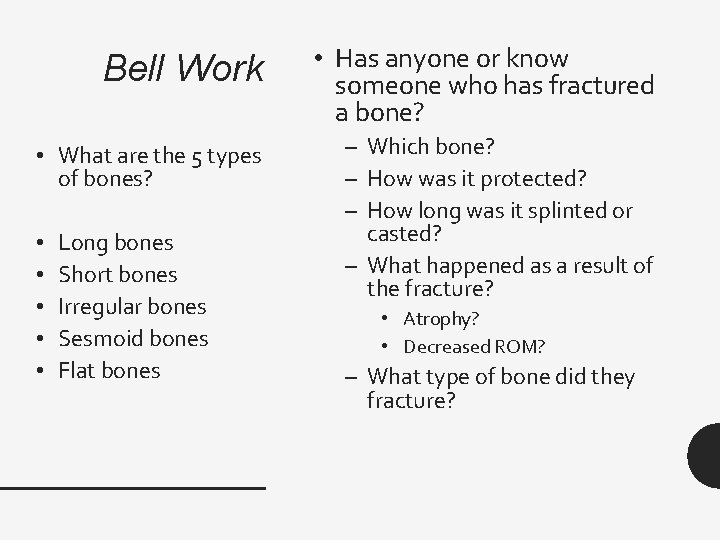 Bell Work • Has anyone or know someone who has fractured a bone? •