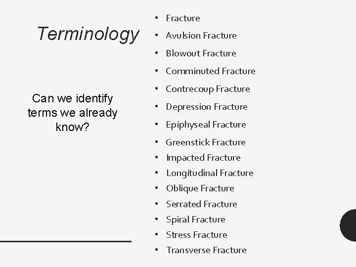 Terminology • Fracture • Avulsion Fracture • Blowout Fracture • Comminuted Fracture Can we