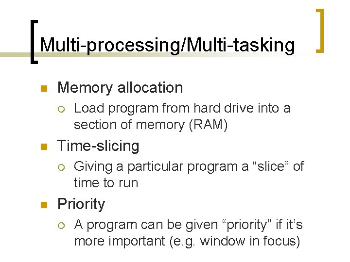 Multi-processing/Multi-tasking n Memory allocation ¡ n Time-slicing ¡ n Load program from hard drive Multi-processing/Multi-tasking n Memory allocation ¡ n Time-slicing ¡ n Load program from hard drive