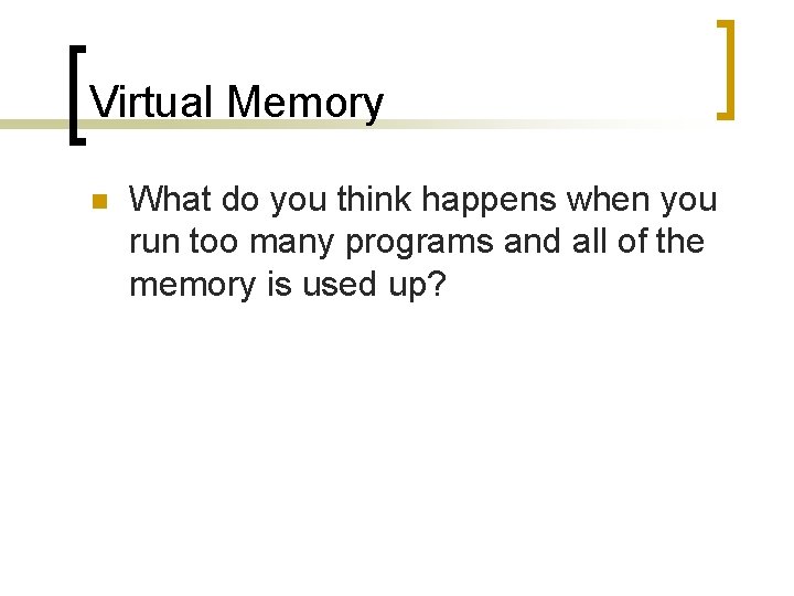 Virtual Memory n What do you think happens when you run too many programs Virtual Memory n What do you think happens when you run too many programs