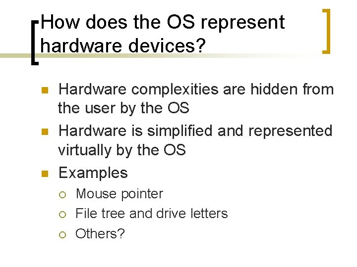 How does the OS represent hardware devices? n n n Hardware complexities are hidden How does the OS represent hardware devices? n n n Hardware complexities are hidden