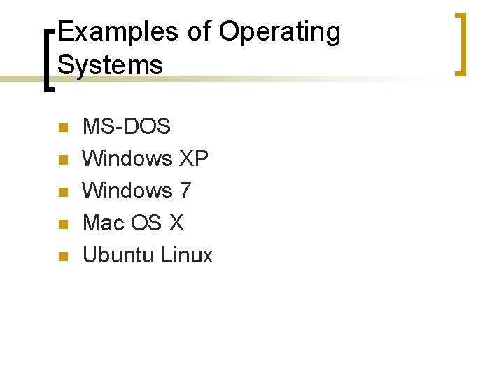 Examples of Operating Systems n n n MS-DOS Windows XP Windows 7 Mac OS Examples of Operating Systems n n n MS-DOS Windows XP Windows 7 Mac OS