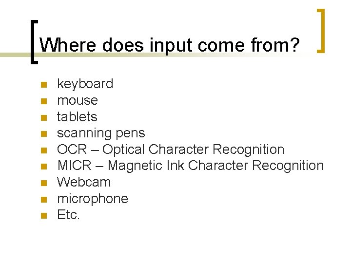 Where does input come from? n n n n n keyboard mouse tablets scanning Where does input come from? n n n n n keyboard mouse tablets scanning