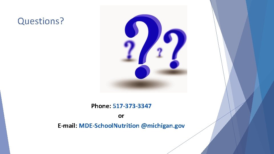 Questions? Phone: 517 -373 -3347 or E-mail: MDE-School. Nutrition @michigan. gov 