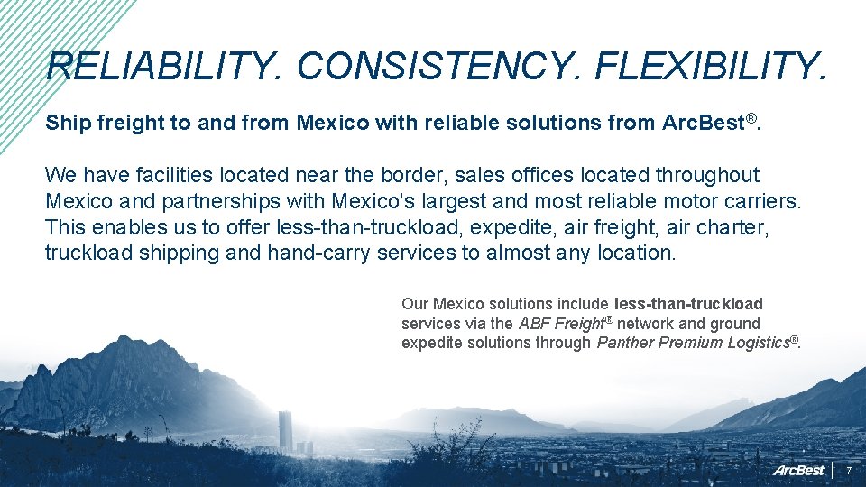 RELIABILITY. CONSISTENCY. FLEXIBILITY. Ship freight to and from Mexico with reliable solutions from Arc.