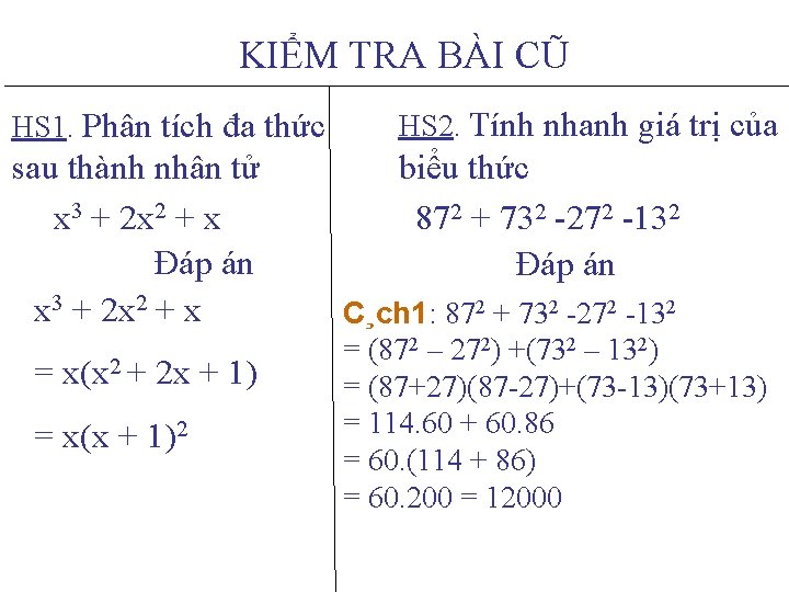 KIỂM TRA BÀI CŨ HS 1. Phân tích đa thức HS 2. Tính nhanh